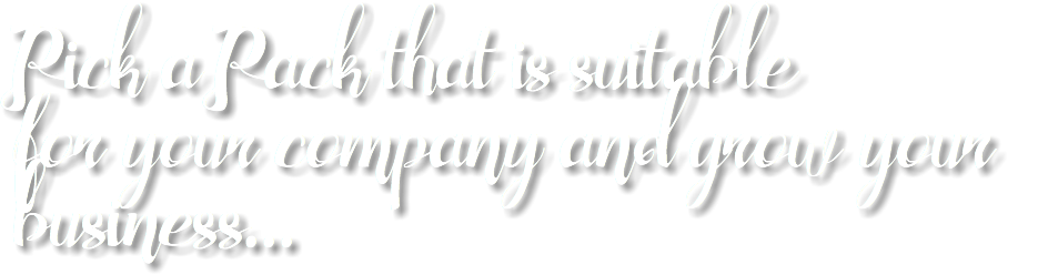 Pick a Pack that is suitable for your company and grow your business...